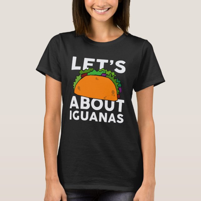 T-shirt Let s Taco about IGUANAS   IGUANA (Devant)