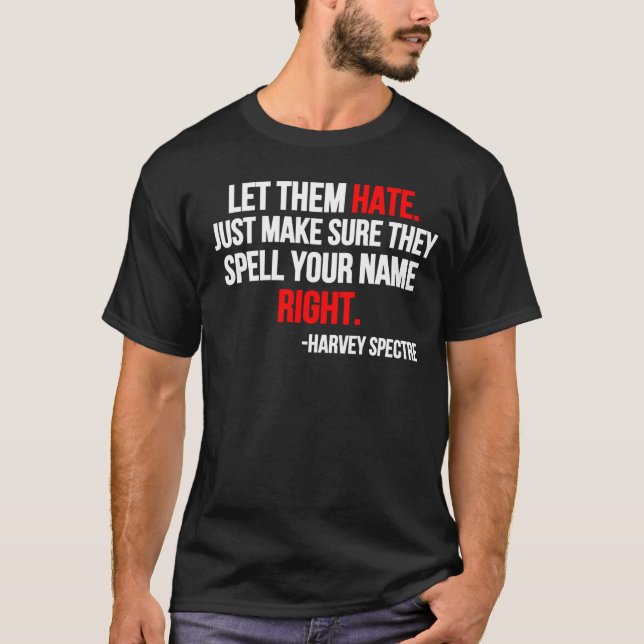 T-shirt Let Them Hate. Just Make Sure They Spell Your Name (Devant)