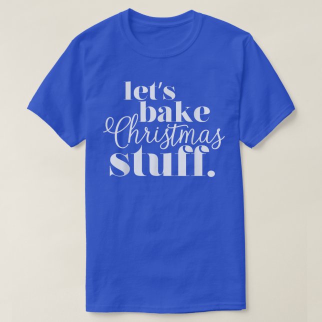 T-shirt Let's Bake Christmas Stuff Cute Holiday Baking Foo (Design devant)