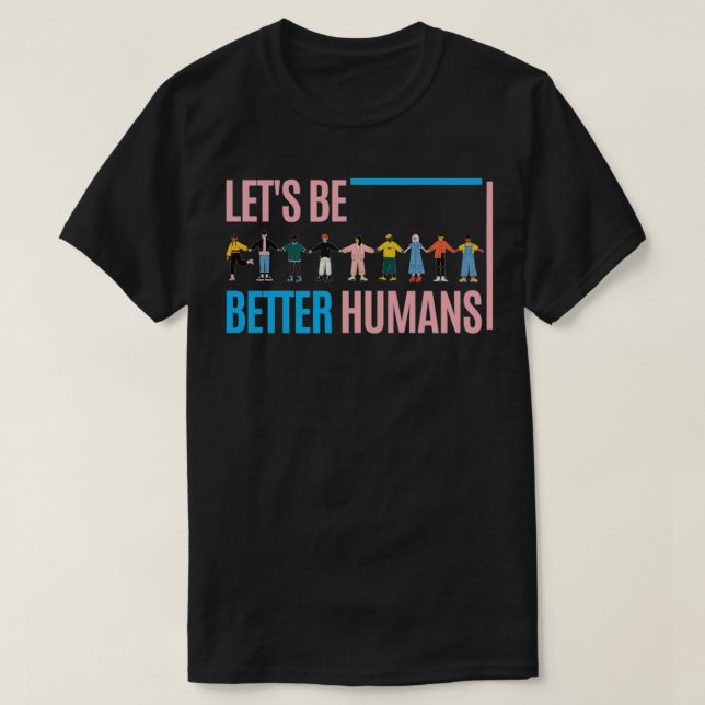 T-shirt Let's be better humans  (Design devant)
