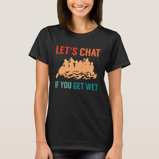 T-shirt Lets Chat If You Get Wet River Rafter (Devant)