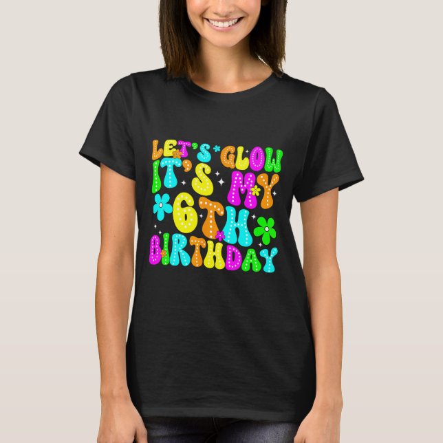 T-shirt Lets Crazy It's My 6th Birthday Glowing 6 Year Old (Devant)