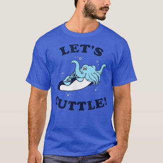 T-shirt Let's Cuttle   Cuttlefish Fish Cute Cuddle  (2)