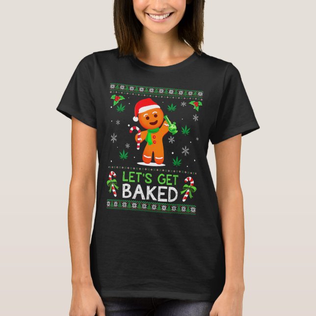 T-shirt Lets Get Baked Ugly Sweater Weed Christmas Xmas  (Devant)