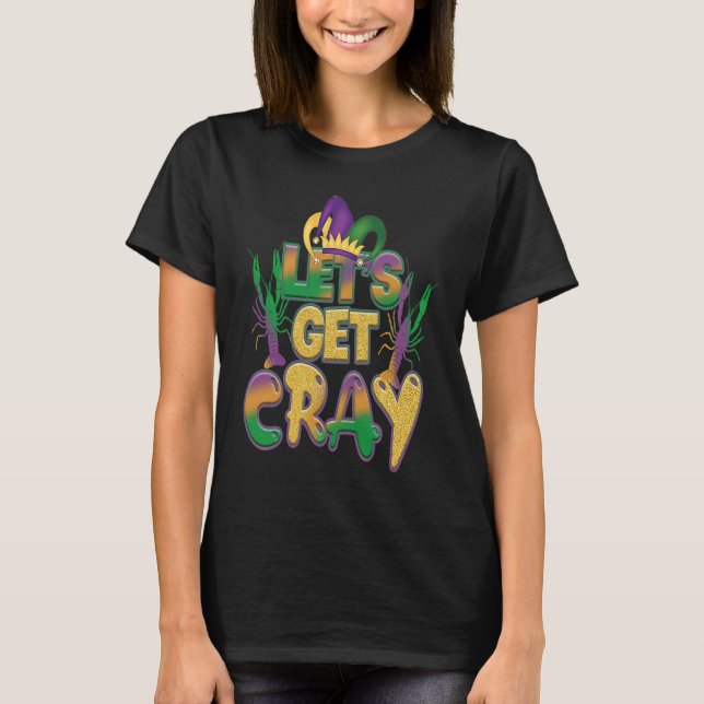 T-shirt Lets Get Cray Crawfish Funny Mardi Gras Carnival F (Devant)
