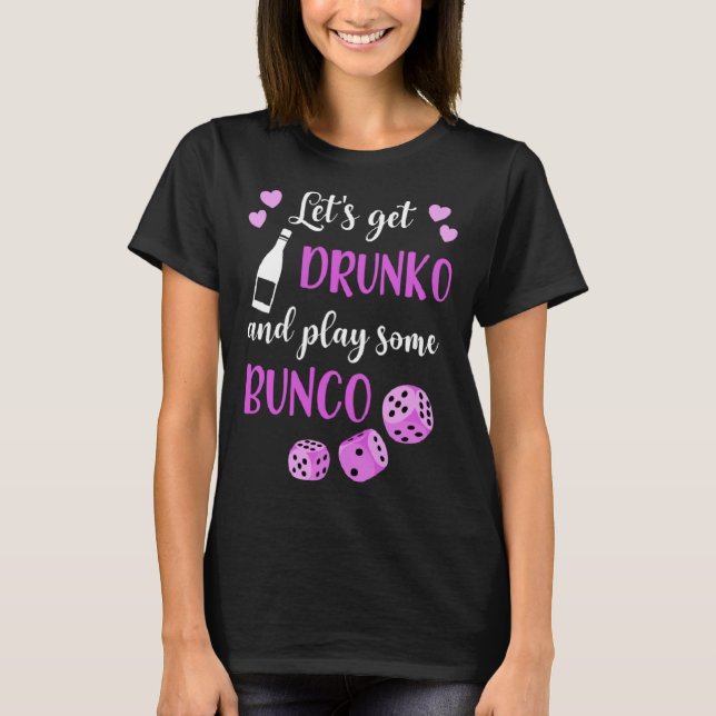 T-shirt Lets Get Drunko And Play Some Bunco (Devant)