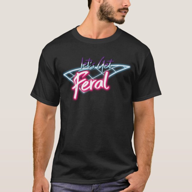 T-shirt Lets Get Feral Retro 80s Funny Wild Feral Retro bo (Devant)
