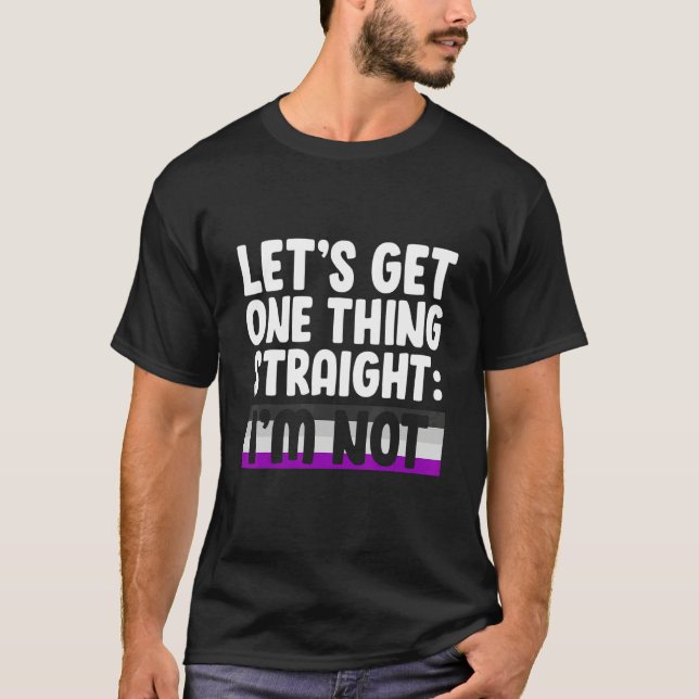 T-shirt Let's Get One Thing Straight I'm Not Bisexual Asex (Devant)