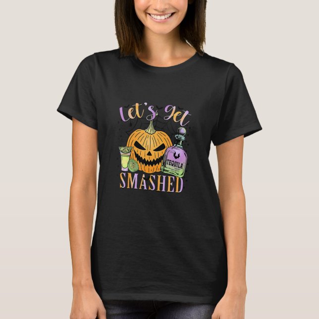 T-shirt Let's Get Smashed Tequila Magic Witches Pumpkin Ha (Devant)