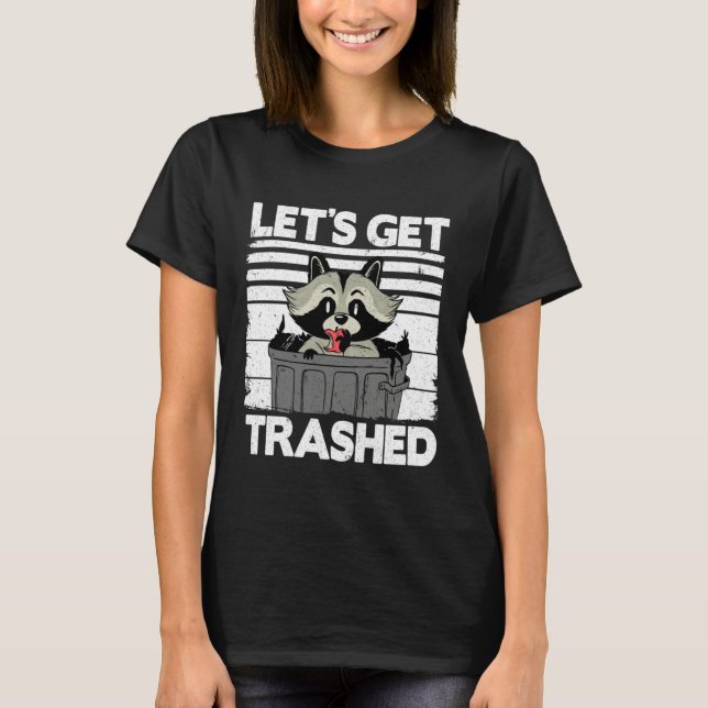 T-shirt Let's Get Trashed Trash Can Garbage Panda Raccoon  (Devant)