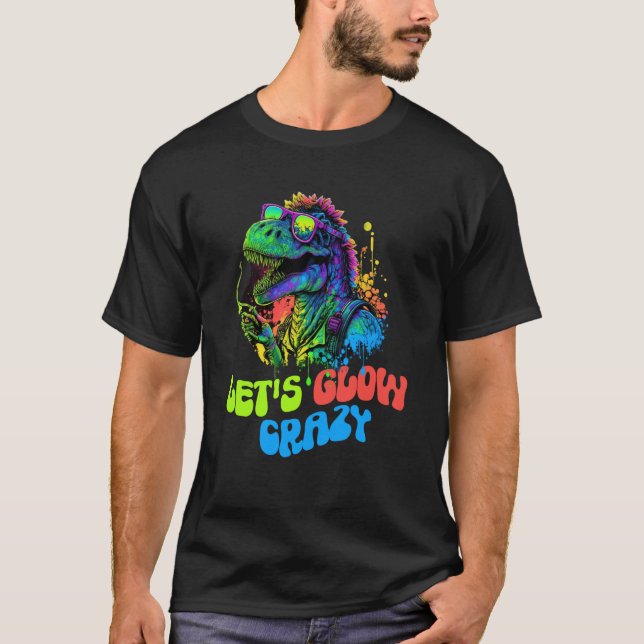 T-shirt Let's Glow Crazy Dinosaur Glow Party for kids adul (Devant)