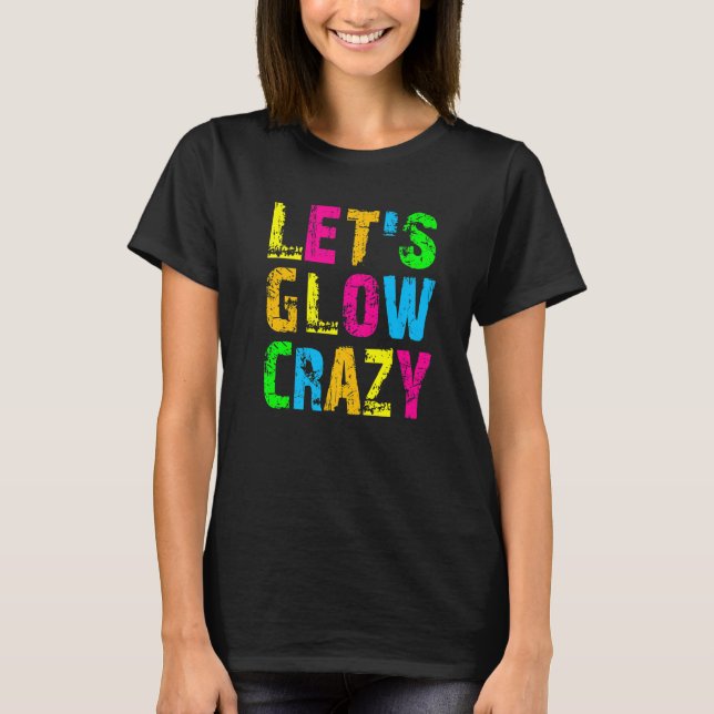 T-shirt Let's Glow Crazy - Glow Party 80s Retro Costume Pa (Devant)