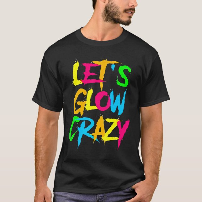 T-shirt Let's Glow Crazy Glow Party 80s Retro Costume Part (Devant)