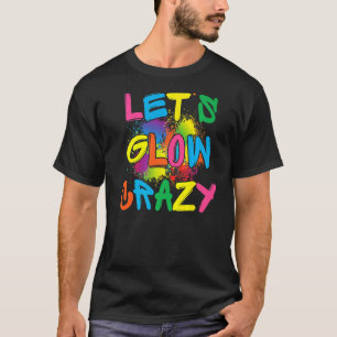 T-shirt Lets Glow Crazy Glow Party Paint Splatard Annivers