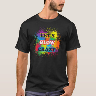 T-shirt Lets Glow Crazy Glow Party Paint Splatard Annivers