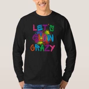 T-shirt Lets Glow Crazy Glow Party Paint Splatard Annivers