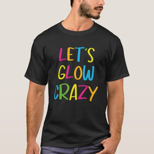 T-shirt Let's Glow Crazy Perfect Outfit For Party Retro Co (Devant)