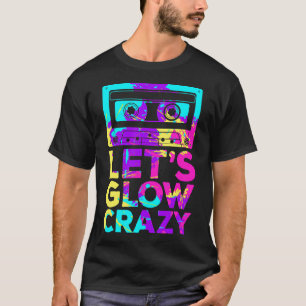 T-shirt Lets Glow Crazy Retro 80's Party Cassette Tape T-S