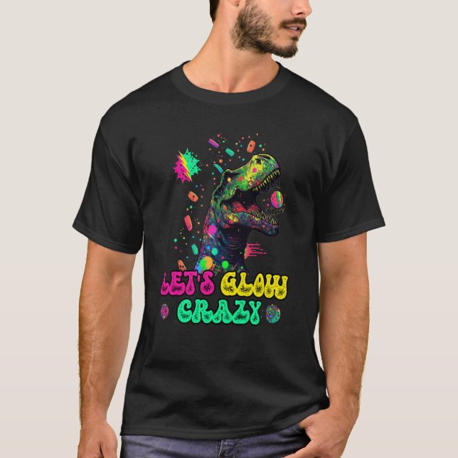 T-shirt Let's Glow Crazy Rex Dinosaur Groovy Costume Glow  (Devant)