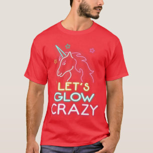 T-shirt Let's Glow Crazy Unicorn Party Cool Birthday Glow