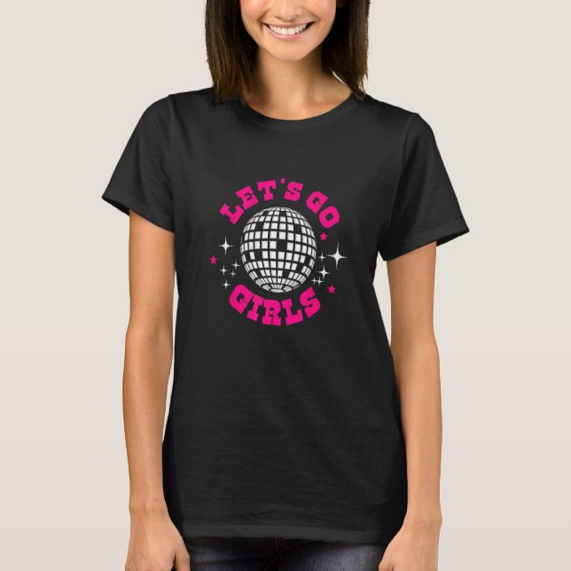 T-shirt Lets Go Girls Bridesmaid Nash Bash Disco Bachelore (Devant)