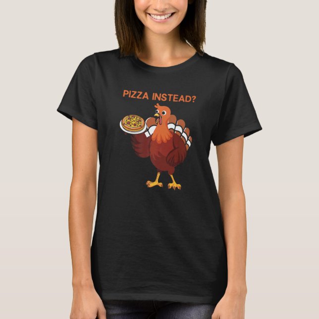 T-shirt Lets Have Pizza Instead  Thanksgiving Turkey Day (Devant)