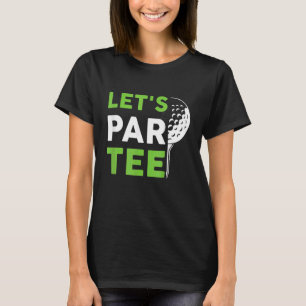 T-shirt Let's Par Golf Pun Golf Quote Party Golf Ball