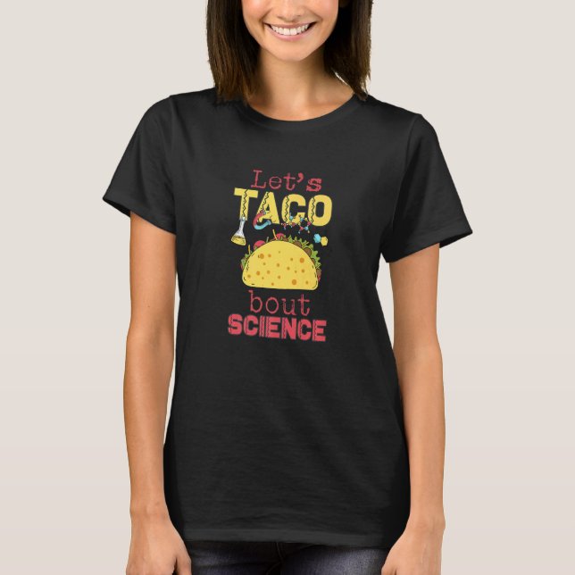 T-shirt Let's Taco 'Bout Science  Teacher Student Outfit   (Devant)