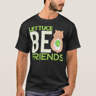 T-shirt Lettuce Be Friends Funny Hamster Lover Pun