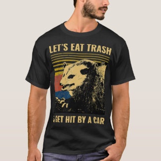 T-shirt Letu2019s Eat Trash and Get Hit by a Car Possum
