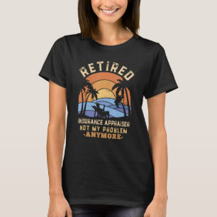 T-shirt L'évaluateur D'Assurance À La Retraite N'Est Plus