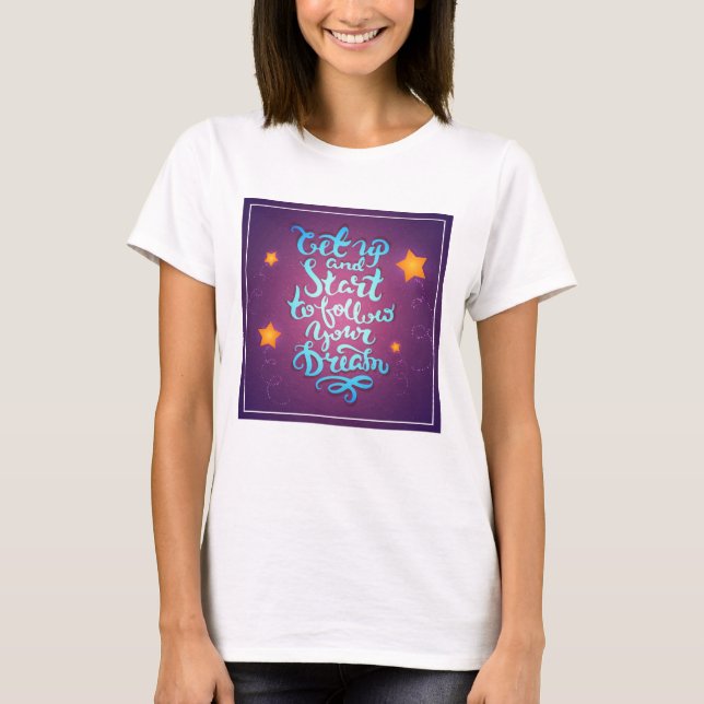 T-shirt Levez-Vous Et Commencez À Suivre Vos rêves (Devant)