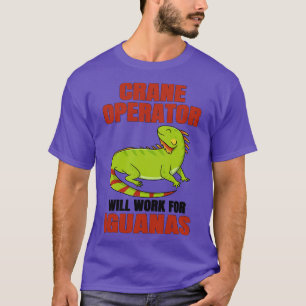 T-shirt L'Exploitant De Grue Travaillera Pour Les Iguanas