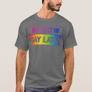 T-shirt LGBTQ Pride Arc-en-ciel Mois Bi Now Gay Plus tard