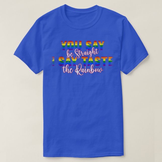 T-shirt Lgbtq Vous Dites Sois Droit Je Dis Goûter L'Arc-En (Design devant)
