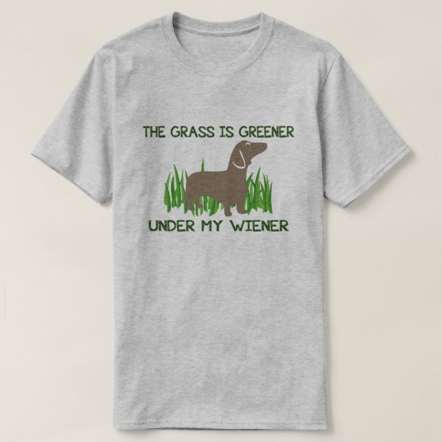 T-shirt L'herbe est plus verte sous mon chien chaud Wiener (Design devant)