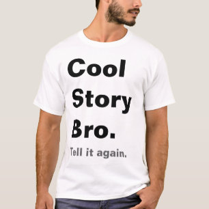 T-shirt L'histoire fraîche Bro, lui indiquent encore le