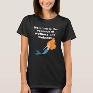 T-shirt L'humidité est l'essence de la moiteur et de la mo