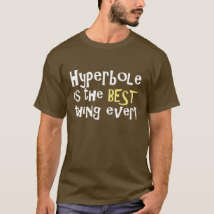 T-shirt L'hyperbole est la meilleure chose jamais !