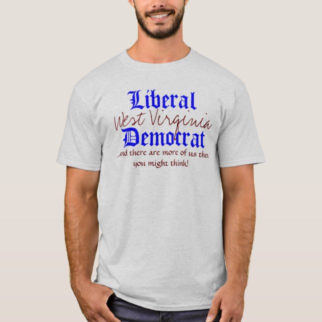 T-shirt Libéral, la Virginie Occidentale, Démocrate,… et (Devant)