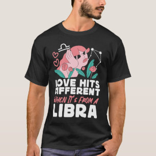 T-shirt Libra Zodiac Love Hits Different When It's From A