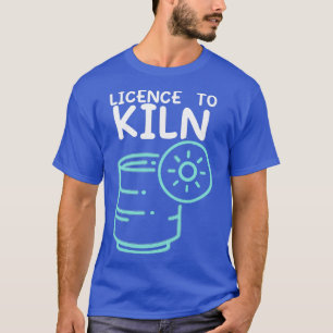 T-shirt Licence Pour Tuer Poterie Ceramiciste Hobby Fait À