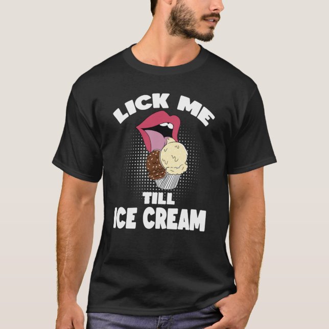 T-shirt Lick Me Jusqu'À La Crème De Glace Dirty Rude Dit (Devant)