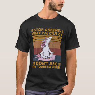 T-shirt Licorne Drôle Arrête de Demander Pourquoi Je Suis
