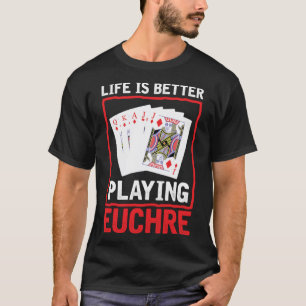 T-shirt Life Better Jouer Euchre Joueur Carte Gam