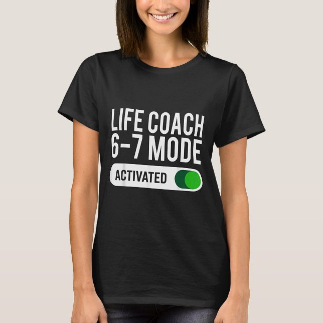 T-shirt Life Coach 6-7 Mode Activated Funny Job Title Scho (Devant)