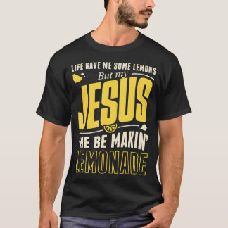 T-shirt Life Gave Me Lemons Jesus Makin' Lemonade