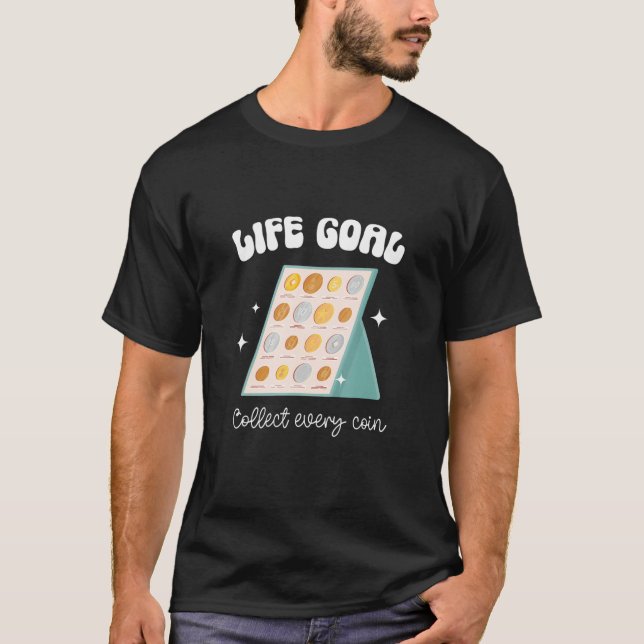 T-shirt Life Goal Collect Every Coin Collector Coin (Devant)