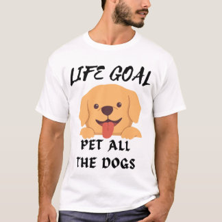 T-shirt Life Goal Pet Tous les Chiens Chemise