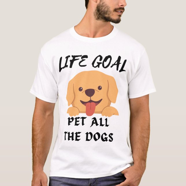 T-shirt Life Goal Pet Tous les Chiens Chemise (Devant)